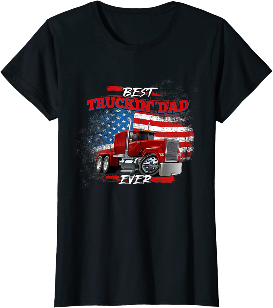 Best Trucking Dad Ever, Big Rig Trucker, Truckin Fathers Day T-Shirt