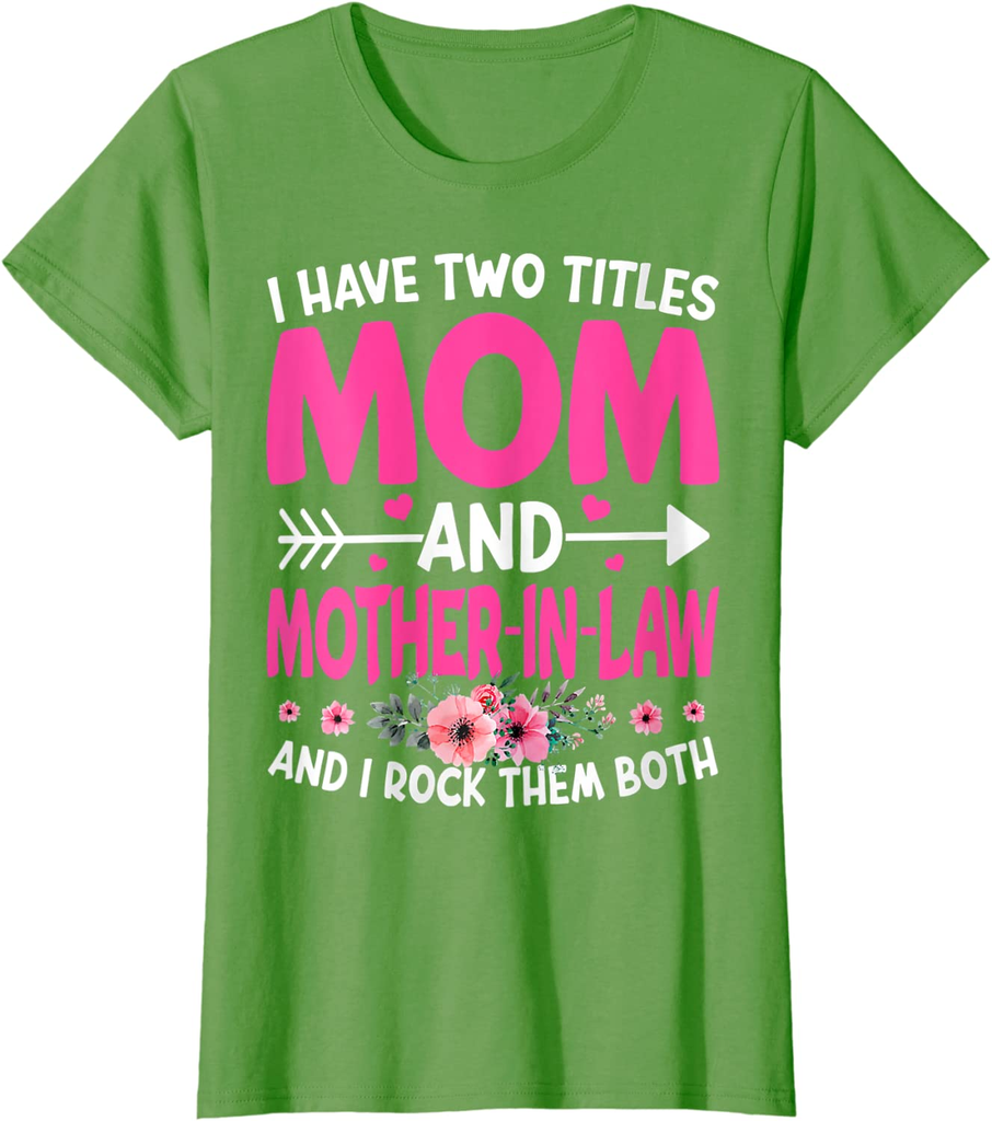 Funny Two Titles Mom and Mother in Law Flower Mother Day T-Shirt