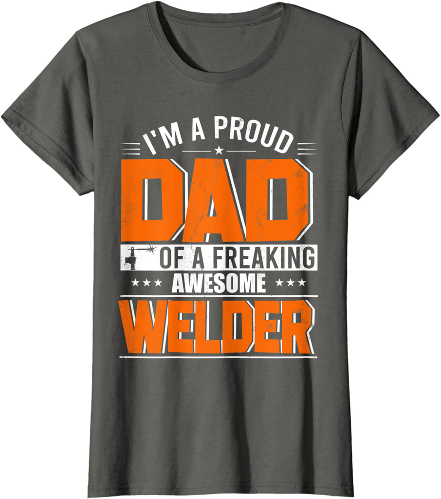 I'm A Proud Dad Of A Welder Happy Father's Day Welder Lover T-Shirt