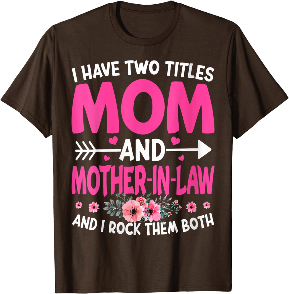 Funny Two Titles Mom and Mother in Law Flower Mother Day T-Shirt
