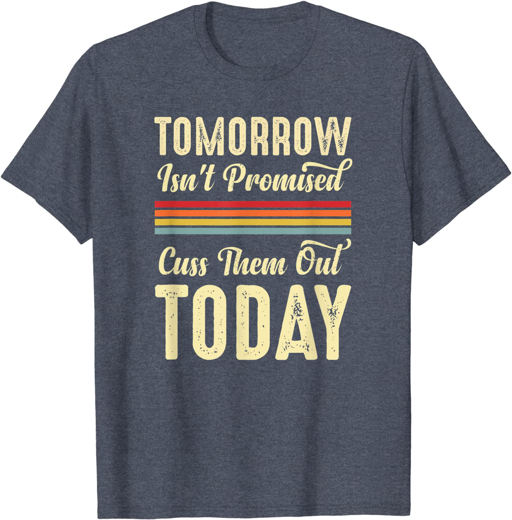 Tomorrow Isn't Promised Cuss Them Out Today Funny Retro Meme T-Shirt