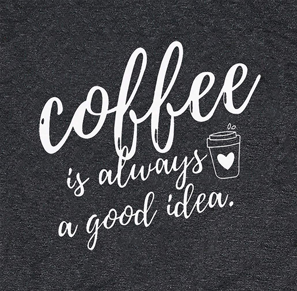 Coffee Shirt Women Coffee is Always A Good Idea Shirt Short Sleeve Coffee Shirts Funny Sayings Casual Tee Tops