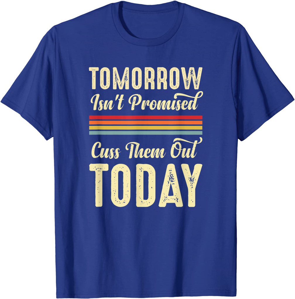 Tomorrow Isn't Promised Cuss Them Out Today Funny Retro Meme T-Shirt